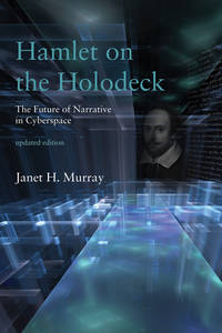 Hamlet on the Holodeck, Updated Edition : The Future of Narrative in Cyberspace