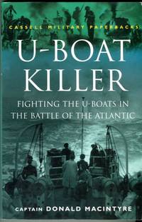 U-Boat Killer: Fighting the U-Boats in The Battle of the Atlantic (Cassell Military Classics Series) by Macintyre, Donald/Carney, Robert B. (foreword) - 1999