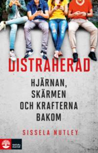 Distraherad. Hjärnan, skärmen och krafterna bakom.