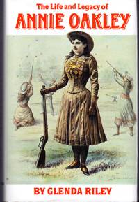 The Life and Legacy of Annie Oakley by Glenda Annie) Riley - 1st - 1994 - from Dorley House Books (SKU: 090054)