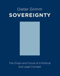 Sovereignty: The Origin and Future of a Political Concept (Columbia Studies in Political Thought...