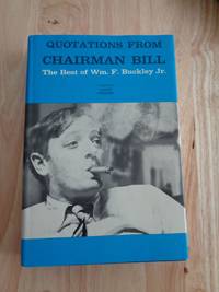 Quotations From Chairman Bill: The Best of Wm. F. Buckley, Jr.
