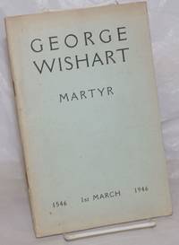 George Wishart: Scholar, Saint, Reformer, Martyr - 