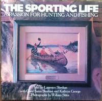 The Sporting Life: A Passion for Hunting and Fishing by Sheehan, Laurence et al - 1992