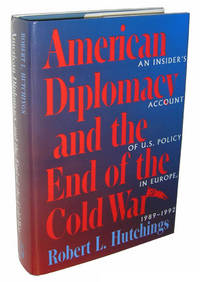 American Diplomacy and the End of the Cold War: An Insider's Account of US Diplomacy in...