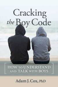 Cracking the Boy Code : How to Understand and Talk with Boys