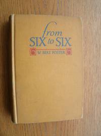 From Six to Six by W. Bert Foster - First edition first printing - 1927 - from Scene of the Crime Books, IOBA (SKU: biblio11102)