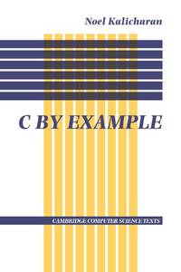 C by Example (Cambridge Computer Science Texts)