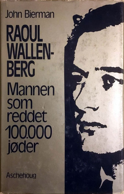 John Bierman: Raoul Wallenberg. Mannen som reddet…