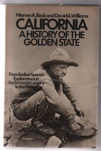 California A History of the Golden State: from earliest Spanish explorations in the Sixteenth Century to the present