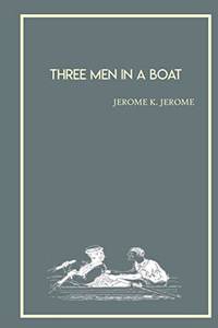 Three Men in a Boat to Say Nothing of The Dog: To Say nothing of The Dog by Jerome K Jerome