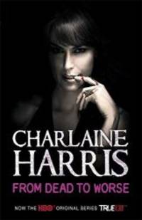 From Dead to Worse by Charlaine Harris - 2009-01-01