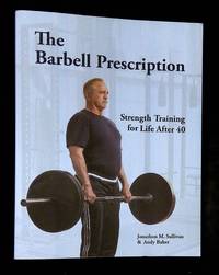 The Barbell Prescription: Strength Training for Life After Forty
