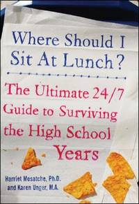 Where Should I Sit at Lunch? : The Ultimate 24/7 Guide to Surviving the High School Years