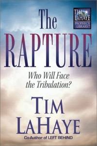 The Rapture: Who Will Face the Tribulation? (Tim LaHaye Prophecy Library)