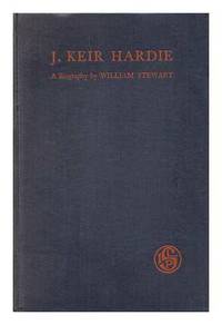 J. Keir Hardie : a Biography... / by William Stewart ; with an Introduction by the Rt. Hon. J. Ramsay MacDonald