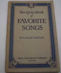 The Gray Book of Favorite Songs, Enlarged Edition: A Book of Songs and Choruses for All Occasions by Various - 1941