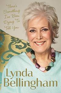 There's Something I've Been Dying to Tell You by Lynda Bellingham - First Edition, Firs - 2014 - from Bookbarn (SKU: 2049894)