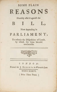 Some Plain Reasons Humbly Offer'd Against the Bill, Now Depending..