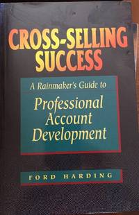 Cross-Selling Success: A Rainmaker&#039;s Guide to Professional Account Development by Harding, Ford - 2002-08-01