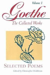 Goethe, Volume 1 Vol. 1 : Selected Poems