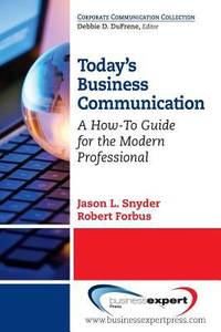 Today's Business Communication : A How-To Guide for the Modern Professional