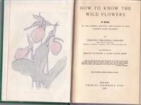 How to Know the Wild Flowers: a Guide to the Names Haunts and Habits of Our Co