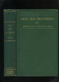 Old Age Deferred: The Causes of Old Age and Its Postponement By Hygienic and Therapeutic Measures (Signed) by Lorand, Arnold - 1922