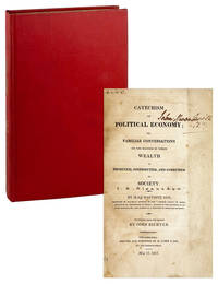 Catechism of Political Economy; or, Familiar Conversations on the Manner in which Wealth is Produced, Distributed, and Consumed in Society