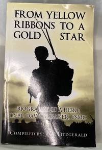 From Yellow Ribbons to a Gold Star: Biography of a Hero: Lcpl. David R. Baker, USMC