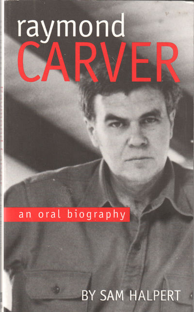 Raymond Carver, An Oral Biography