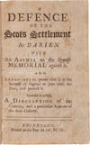 A DEFENCE OF THE SCOTS SETTLEMENT AT DARIEN. WITH AN ANSWER TO THE SPANISH MEMORIAL AGAINST IT. AND ARGUMENTS TO PROVE THAT IT IS THE INTEREST OF ENGLAND TO JOIN WITH THE SCOTS, AND PROTECT IT. TO WHICH IS ADDED, A DESCRIPTION OF THE COUNTRY, AND A PARTICULAR ACCOUNT OF THE SCOTS COLON