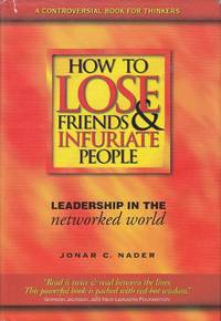 How to Lose Friends & Infuriate People: Leadership in the Networked World