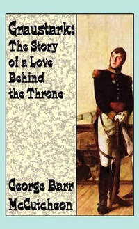 Graustark: The Story of a Love Behind a Throne