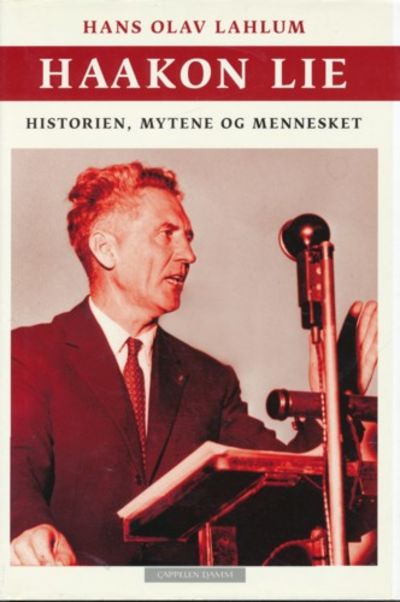Haakon Lie. Historien, mytene og mennesket