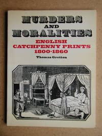 Murders and Moralities: English Catchpenny Prints 1800-1860.