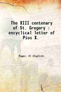 The XIII centenary of St. Gregory : encyclical letter of Pius X. 1900