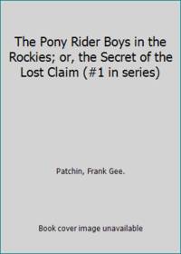 The Pony Rider Boys in the Rockies; or the Secret of the Lost Claim #1 in series