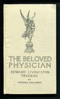 The Beloved Physician: Edward Livingston Trudeau by Stephen Chalmers - 1916