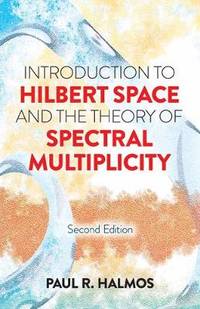 Introduction to Hilbert Space and the Theory of Spectral Multiplicity: Second Edition