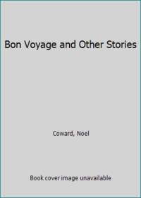 Bon Voyage and Other Stories by Coward, Noel - 1968