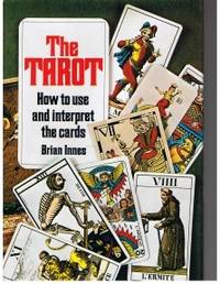 The Tarot How to use and interpret the cards