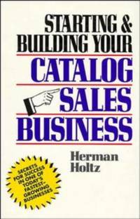 Starting and Building Your Catalog Sales Business: Secrets for Success in One of Today's...