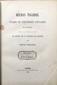 Deudas Pagadas. Cuadro de Costumbres populares de Actualidad, Escrito para su amigo y favorrecedor el Excmo. Sir. D. Antionio De Latour... (1860 INSCRIBED BY THE AUTHOR OF THE PROLOGUE, Manuel Cañete)