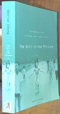The Girl in the Picture; The Remarkable Story of Vietnam's Most Famous Casualty
