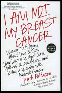 I Am Not My Breast Cancer: Women Talk Openly About Love and Sex, Hair Loss and Weight Gain, Mothers and Daughters, and Being a Woman with Breast Cancer