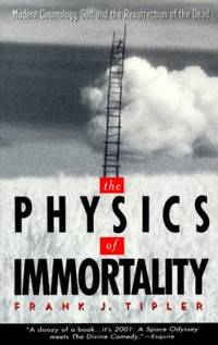 The Physics of Immortality : Modern Cosmology God and the Resurrection of the Dead