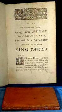 A COLLECTION OF THE NAMES OF ALL THE PRINCES OF THIS KINGDOM OF ENGLAND, Such as have been the Kings eldest Sons, Or next Inheritors to the Crown, Beginning in the Time of the Reign of King Henry III. Unto this Present, being in July, 1609, And in the Seventh Year of the Reign of our Sovereign Lord King James ... To which are added, Advice to Prince Henry, and an Order from the Black Prince.