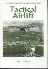 Tactical Airlift (The United States Air Force in Southeast Asia) by Ray L. Bowers - 2003-02-27