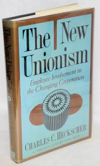 The new unionism; employee involvement in the changing corporation by Charles C Heckscher
- 1988
- from Bolerium Books Inc., ABAA/ILAB (SKU: 12961)